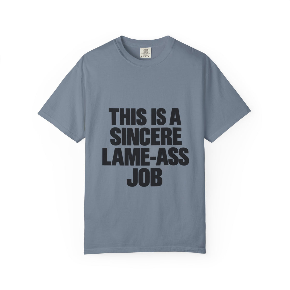 Graphic T-Shirt — "This Is A Sincere Lame-Ass Job" Bold Statement Tee