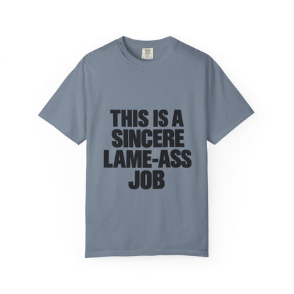 Graphic T-Shirt — "This Is A Sincere Lame-Ass Job" Bold Statement Tee