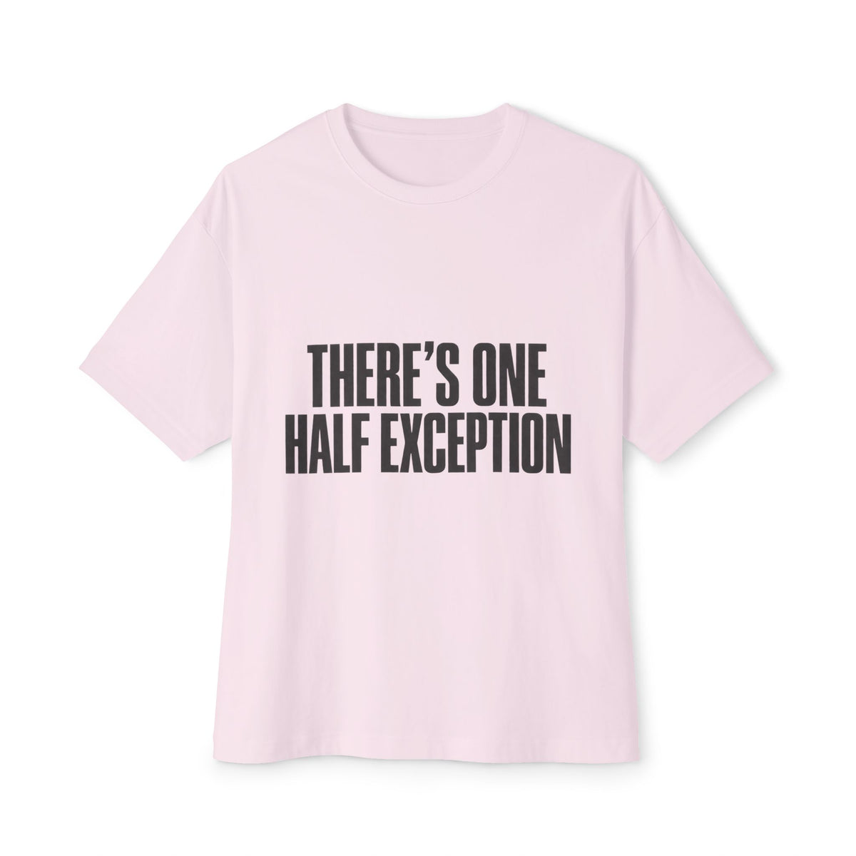 There’s One Half Exception Tee — Funny Graphic Oversized Boxy T-Shirt