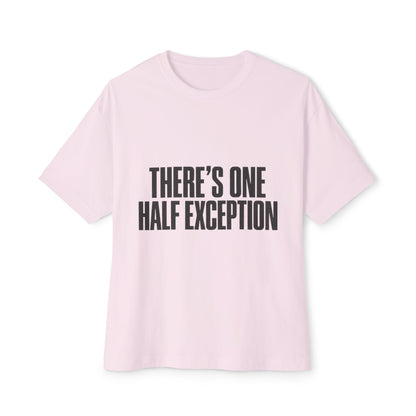 There’s One Half Exception Tee — Funny Graphic Oversized Boxy T-Shirt