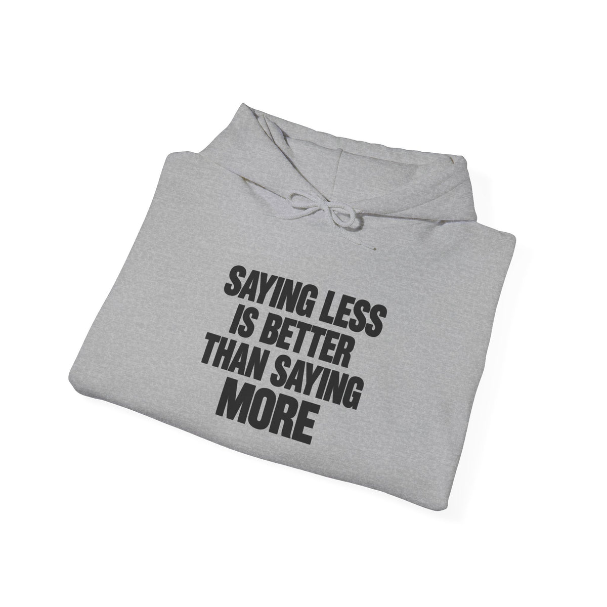 Hoodie — "Saying Less Is Better Than Saying More" Minimalist Quote Pullover