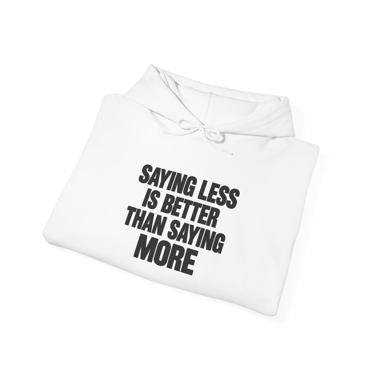 Hoodie — "Saying Less Is Better Than Saying More" Minimalist Quote Pullover