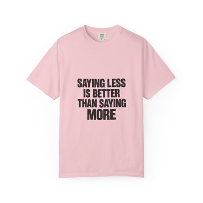 Saying Less Is Better Than Saying More T‑Shirt