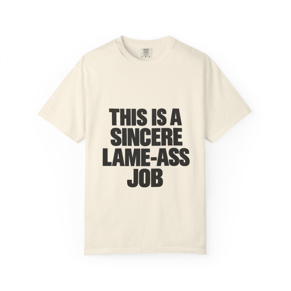 Graphic T-Shirt — "This Is A Sincere Lame-Ass Job" Bold Statement Tee
