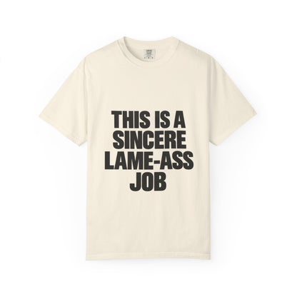Graphic T-Shirt — "This Is A Sincere Lame-Ass Job" Bold Statement Tee
