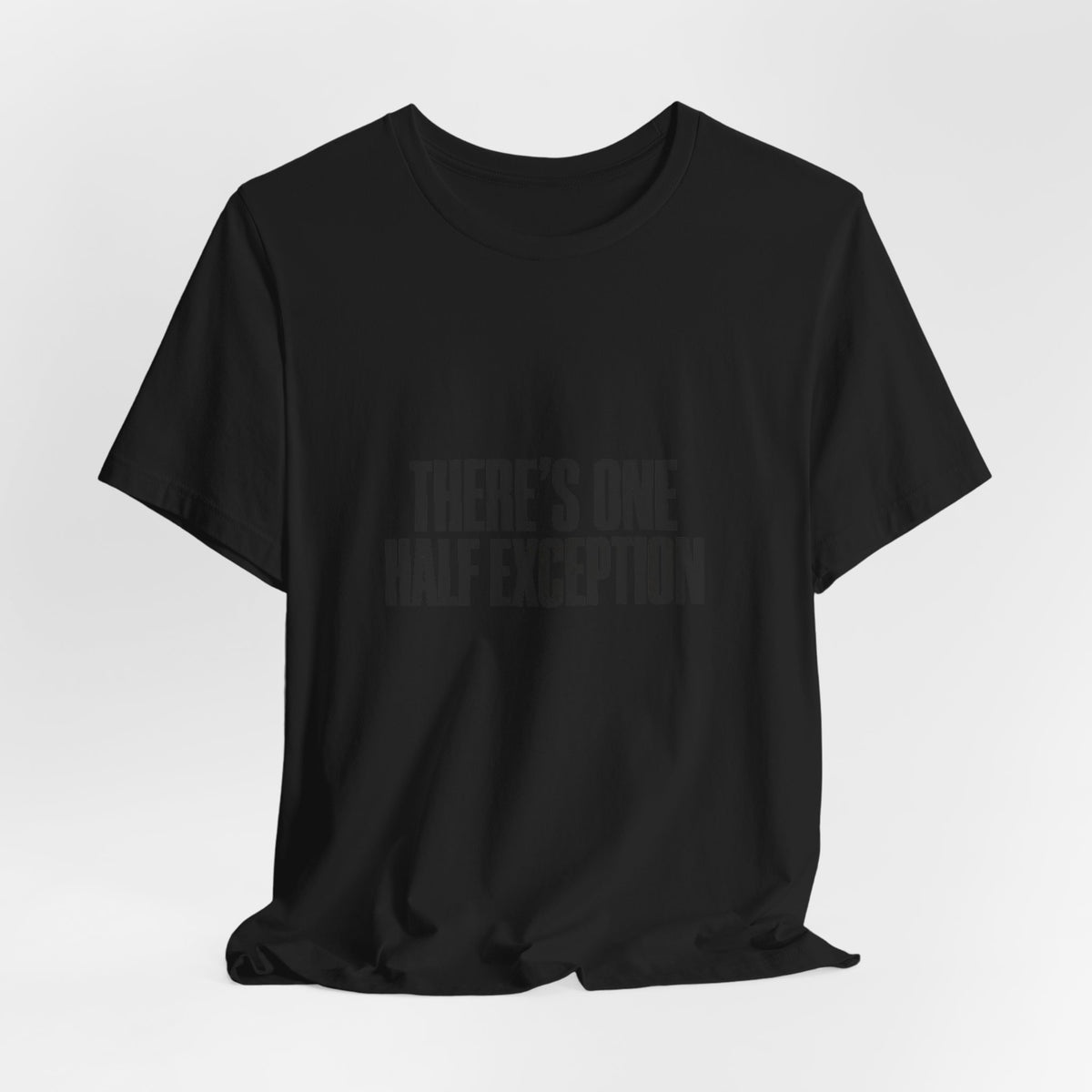 Theres One Half Exception T-Shirt — Funny Minimalist Text Tee