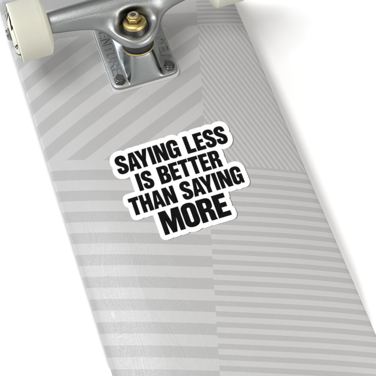Kiss-Cut Sticker — "Saying Less Is Better Than Saying More" Bold Typography Laptop Decal