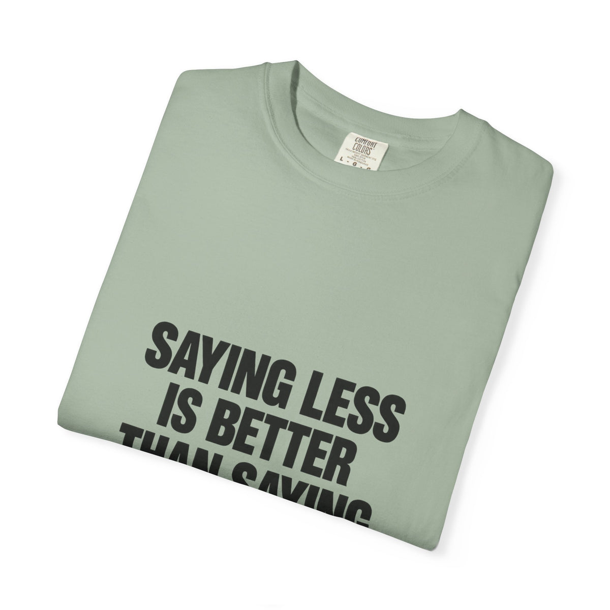 Saying Less Is Better Than Saying More T‑Shirt