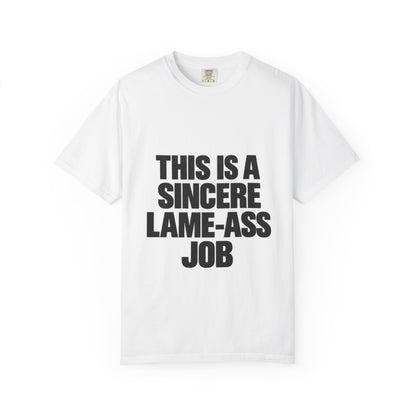 Graphic T-Shirt — "This Is A Sincere Lame-Ass Job" Bold Statement Tee
