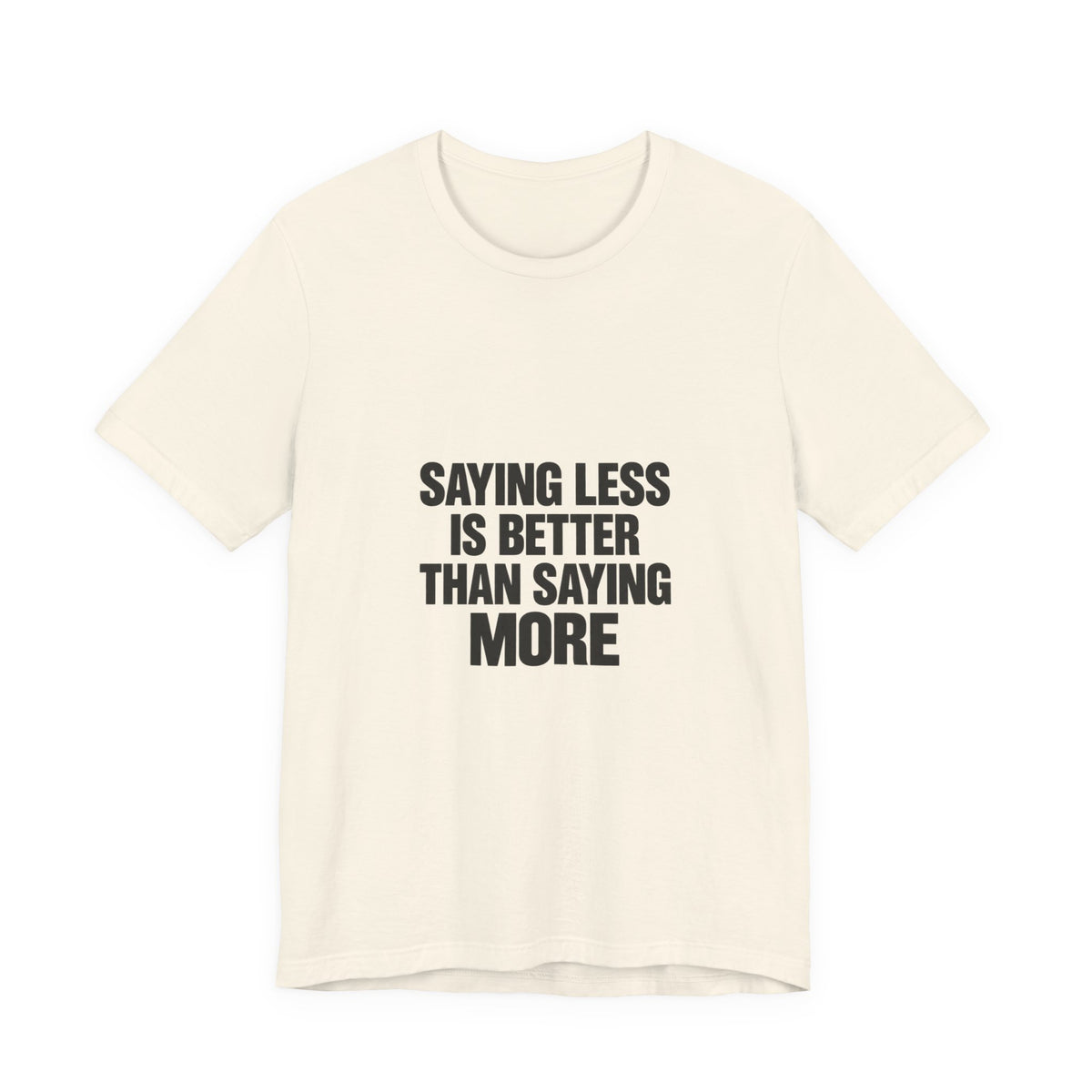 Saying Less Is Better Than Saying More Tee