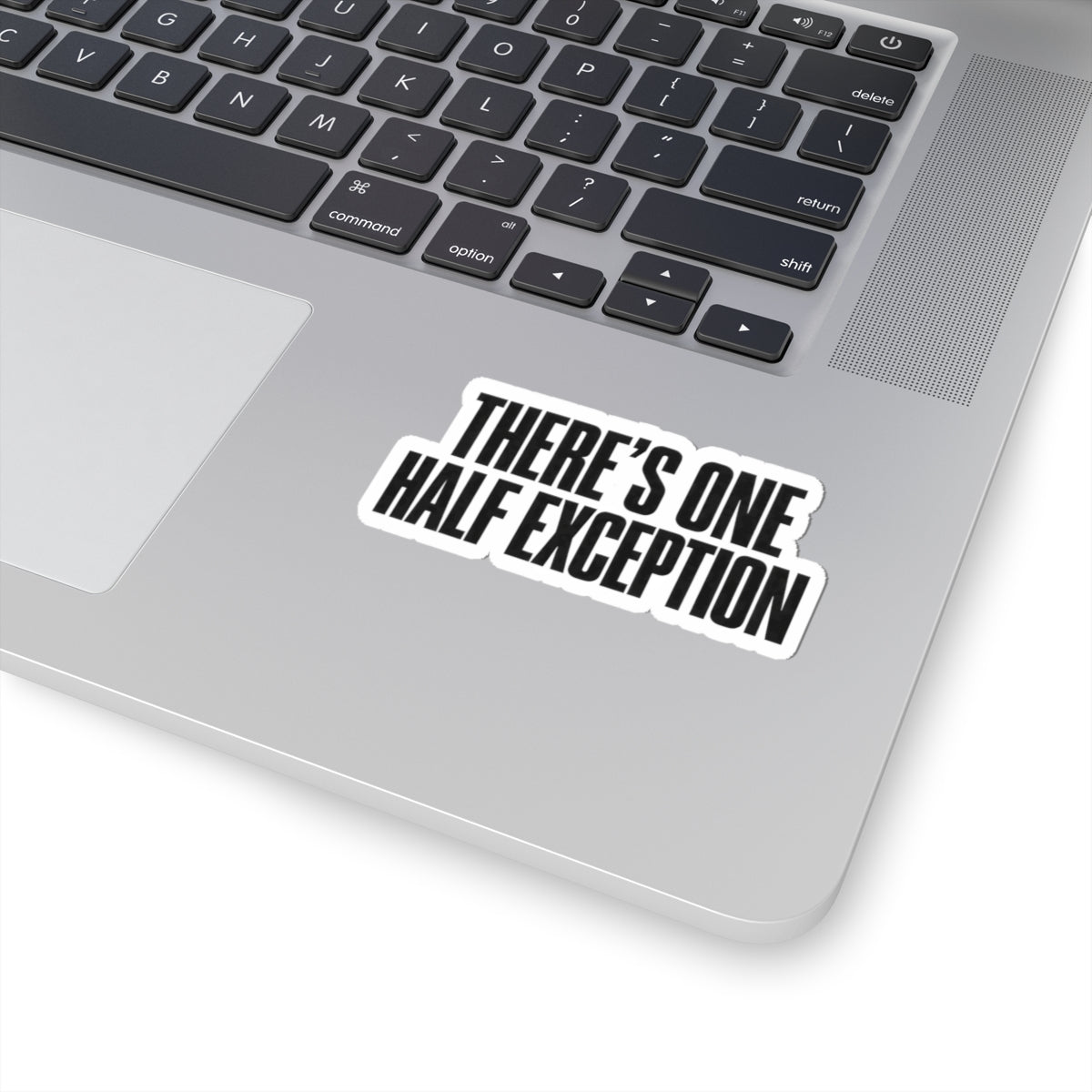 Kiss-Cut Sticker — "There's One Half Exception" Bold Typography Decal