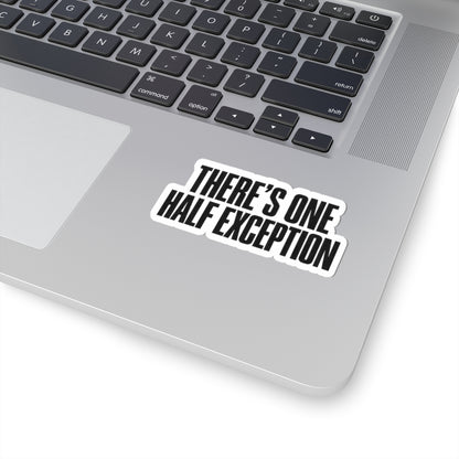 Kiss-Cut Sticker — "There's One Half Exception" Bold Typography Decal