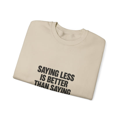Crewneck Sweatshirt — "Saying Less Is Better Than Saying More" Minimal Quote