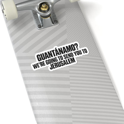 Political Statement Sticker — "Guantánamo? We're Going to Send You to Jerusalem"