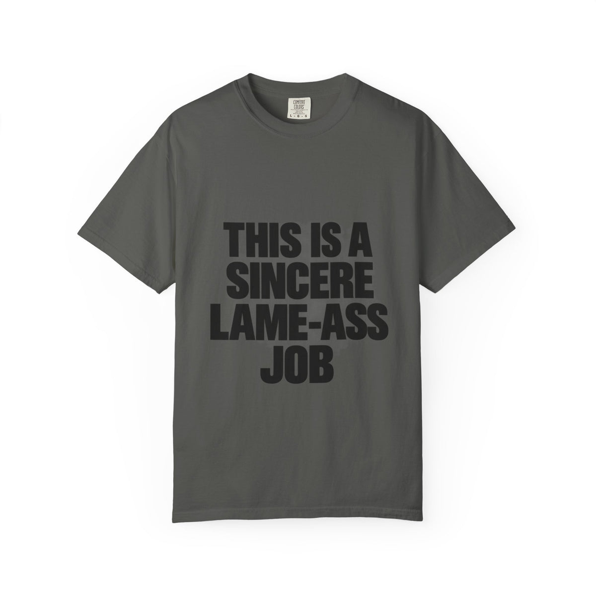 Graphic T-Shirt — "This Is A Sincere Lame-Ass Job" Bold Statement Tee