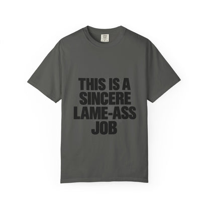 Graphic T-Shirt — "This Is A Sincere Lame-Ass Job" Bold Statement Tee