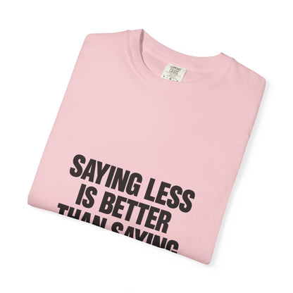 Saying Less Is Better Than Saying More T‑Shirt