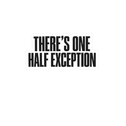 Kiss-Cut Sticker — "There's One Half Exception" Bold Typography Decal