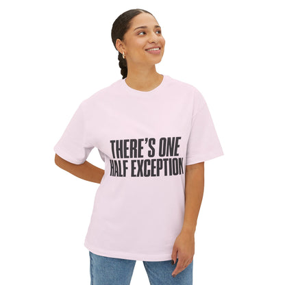 There’s One Half Exception Tee — Funny Graphic Oversized Boxy T-Shirt