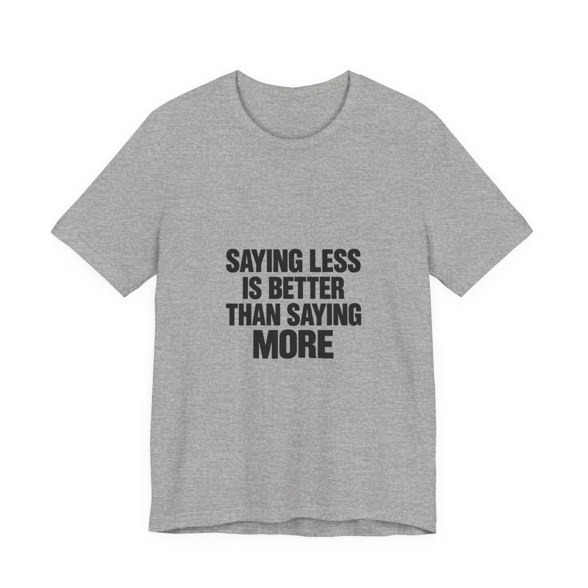 Saying Less Is Better Than Saying More Tee