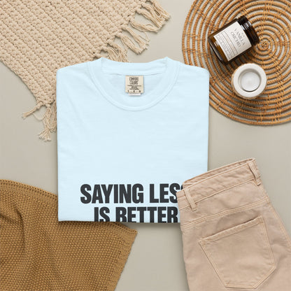 Saying Less Is Better Than Saying More T‑Shirt