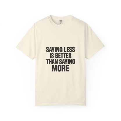 Saying Less Is Better Than Saying More T‑Shirt