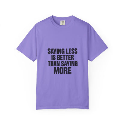 Saying Less Is Better Than Saying More T‑Shirt