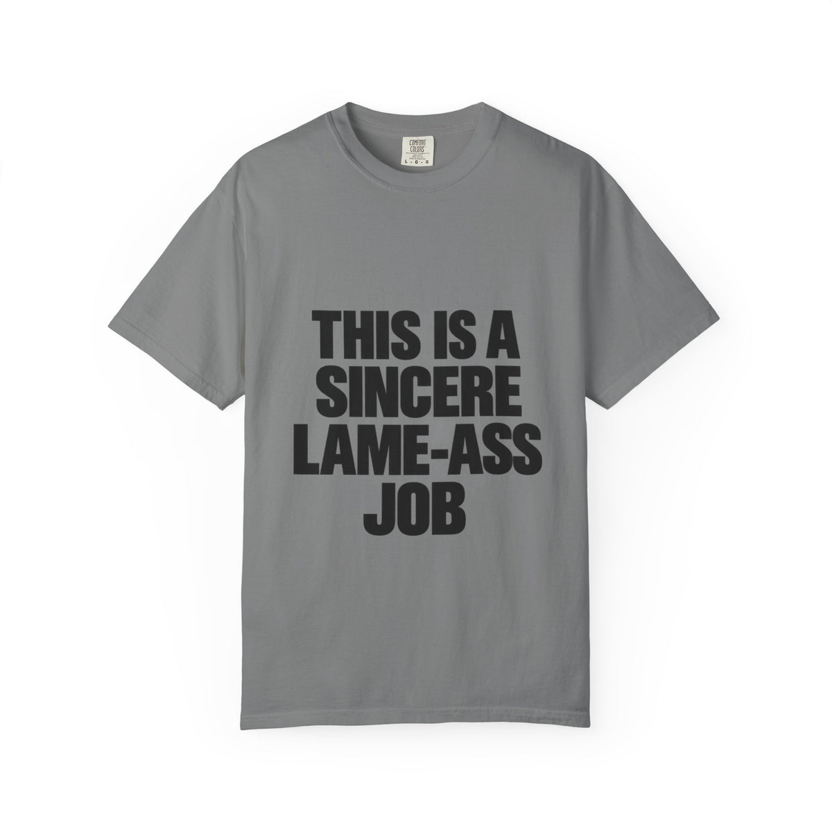 Graphic T-Shirt — "This Is A Sincere Lame-Ass Job" Bold Statement Tee