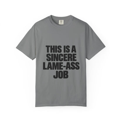 Graphic T-Shirt — "This Is A Sincere Lame-Ass Job" Bold Statement Tee