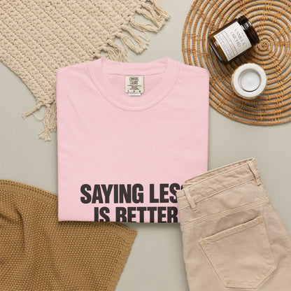 Saying Less Is Better Than Saying More T‑Shirt