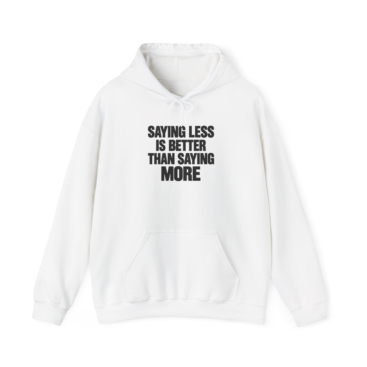 Hoodie — "Saying Less Is Better Than Saying More" Minimalist Quote Pullover