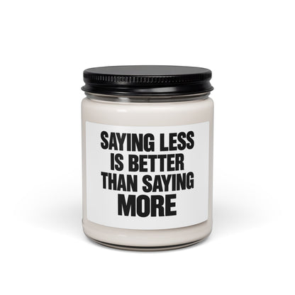 Saying Less Is Better Than Saying More — 9oz Scented Soy Candle