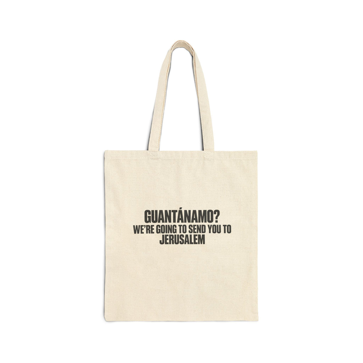 Tote — "Guantánamo? We're Going to Send You to Jerusalem" Canvas Tote Bag
