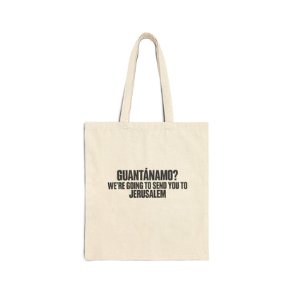 Tote — "Guantánamo? We're Going to Send You to Jerusalem" Canvas Tote Bag