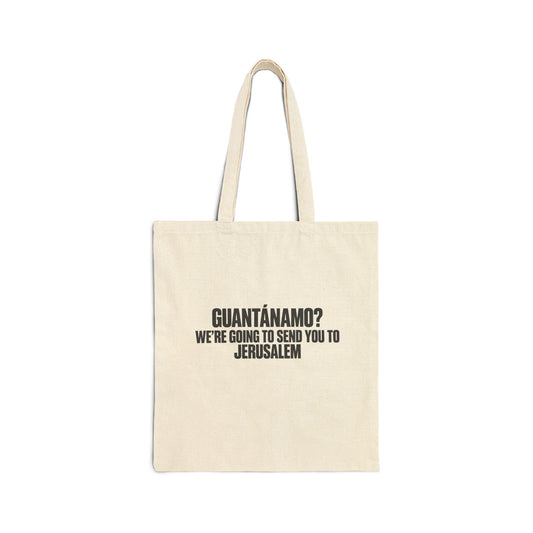 Tote — "Guantánamo? We're Going to Send You to Jerusalem" Canvas Tote Bag