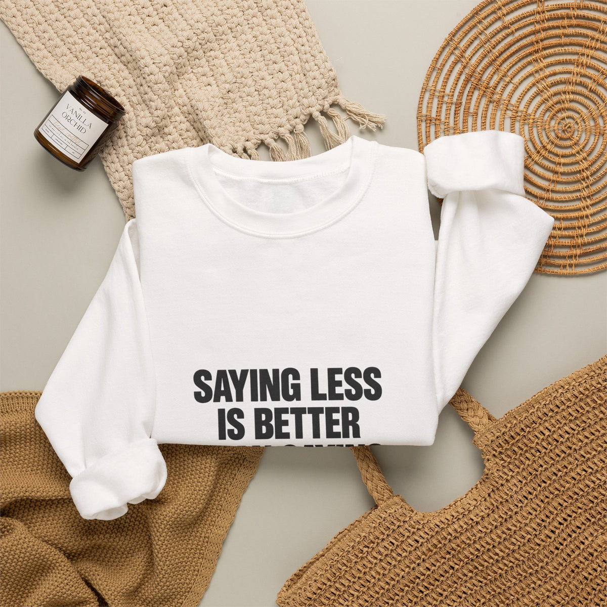 Crewneck Sweatshirt — "Saying Less Is Better Than Saying More" Minimal Quote