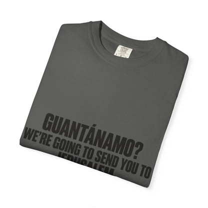 T-Shirt — "GUANTÁNAMO? WE'RE GOING TO SEND YOU TO JERUSALEM" Bold Statement Tee