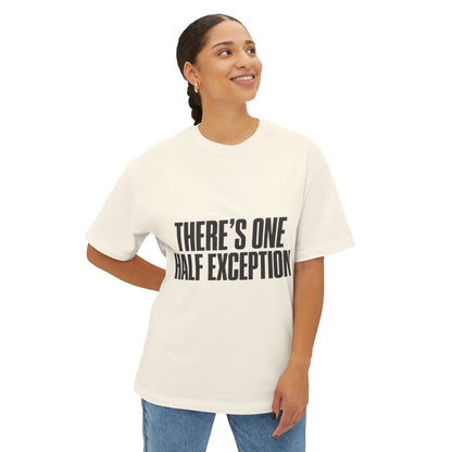 There’s One Half Exception Tee — Funny Graphic Oversized Boxy T-Shirt