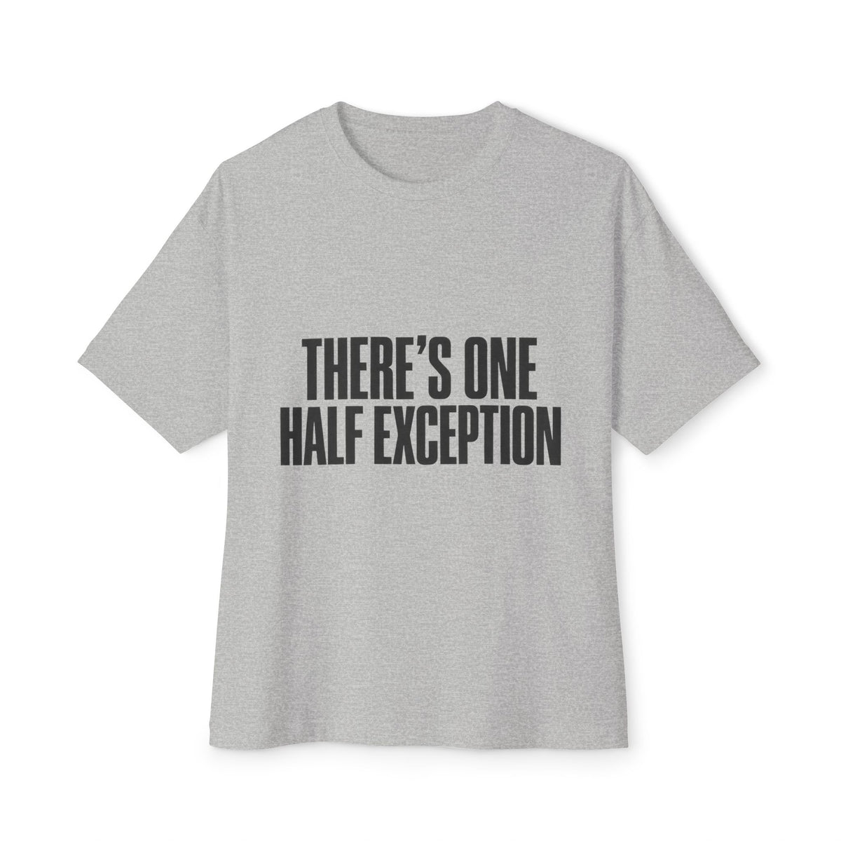There’s One Half Exception Tee — Funny Graphic Oversized Boxy T-Shirt
