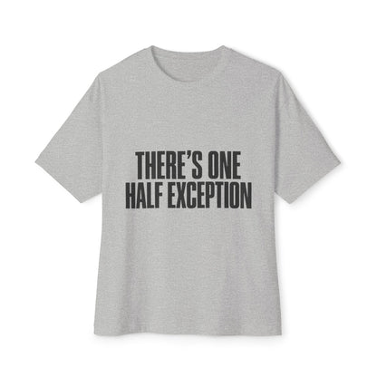 There’s One Half Exception Tee — Funny Graphic Oversized Boxy T-Shirt