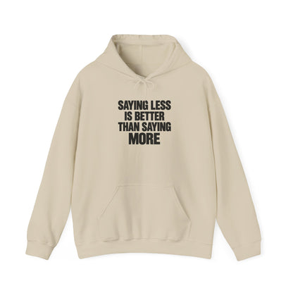 Hoodie — "Saying Less Is Better Than Saying More" Minimalist Quote Pullover