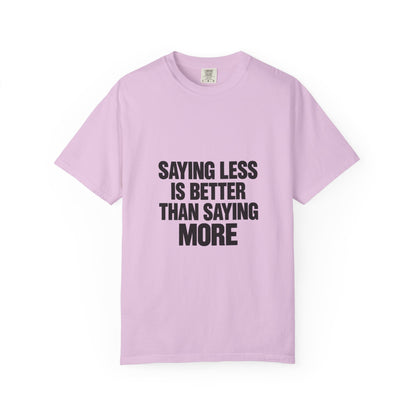 Saying Less Is Better Than Saying More T‑Shirt