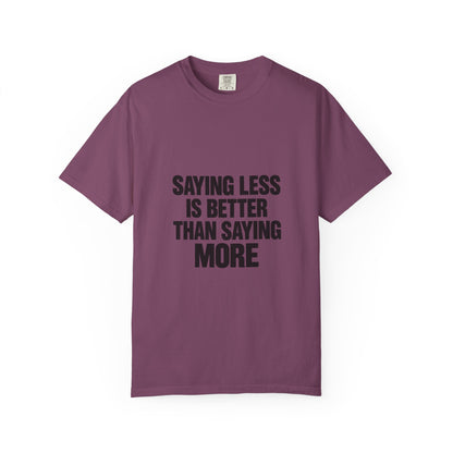 Saying Less Is Better Than Saying More T‑Shirt