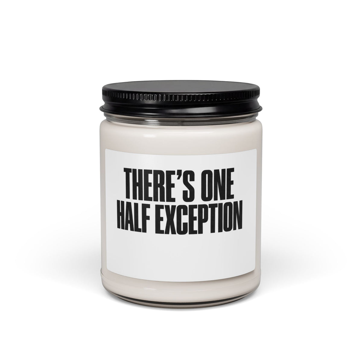 Soy Candle — “There’s One Half Exception” Scented 9oz