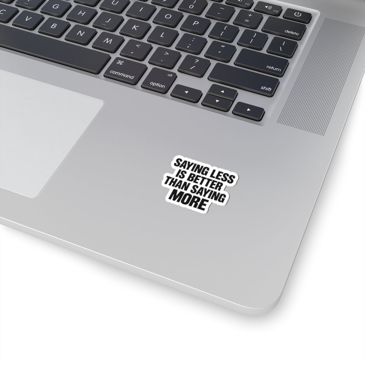 Kiss-Cut Sticker — "Saying Less Is Better Than Saying More" Bold Typography Laptop Decal