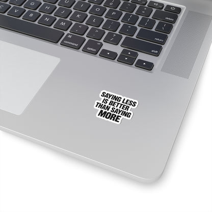 Kiss-Cut Sticker — "Saying Less Is Better Than Saying More" Bold Typography Laptop Decal