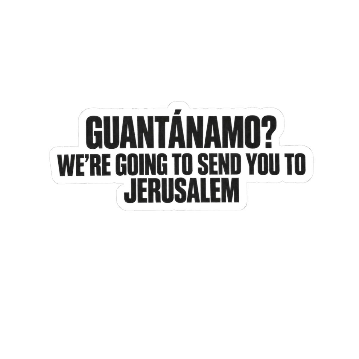 Political Statement Sticker — "Guantánamo? We're Going to Send You to Jerusalem"