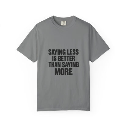 Saying Less Is Better Than Saying More T‑Shirt