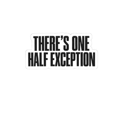 Kiss-Cut Sticker — "There's One Half Exception" Bold Typography Decal