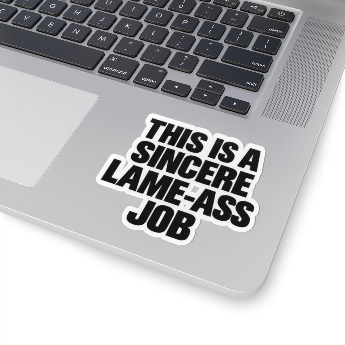Kiss-Cut Sticker — "This Is A Sincere Lame-Ass Job" Bold Vinyl Decal